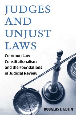 Cover JUDGES AND INJUST LAWS (COMMON LAW CONSTITUTIONALSM AND THE FOUNDATIONS OF JUDICAL REVIEW)